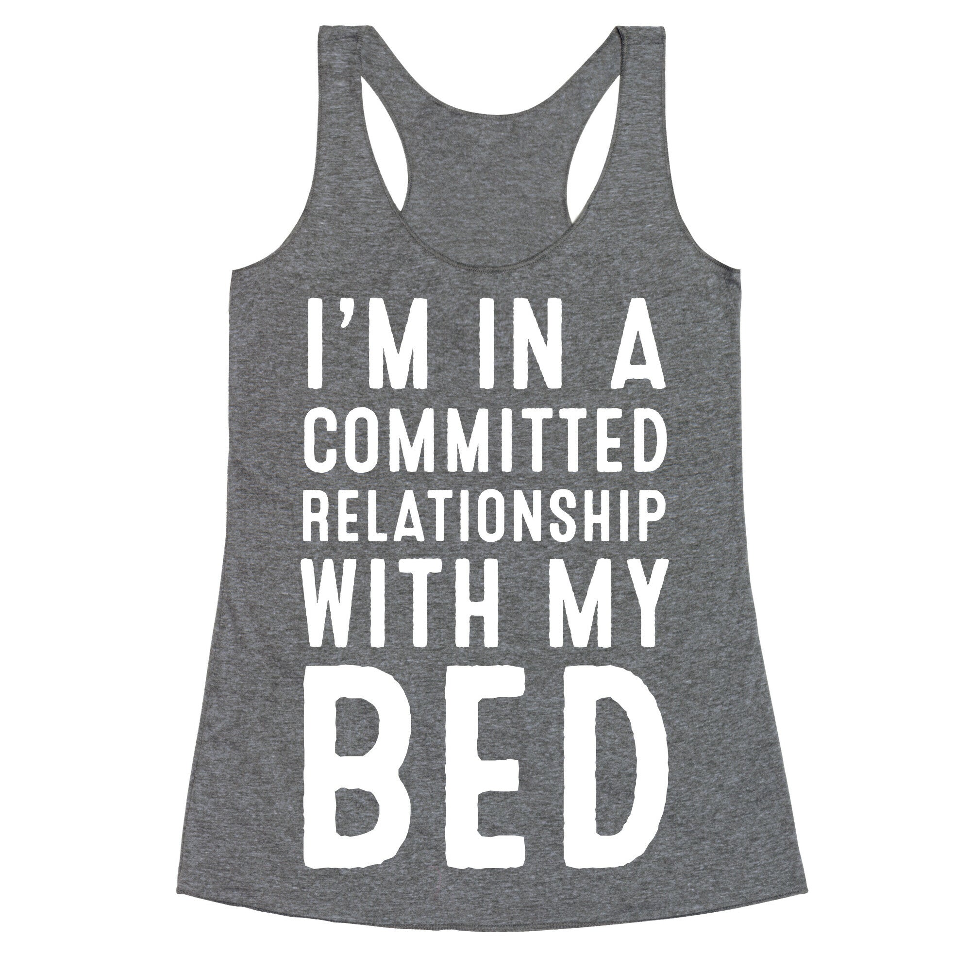 I'm in a Committed Relationship With My Bed Racerback Tank